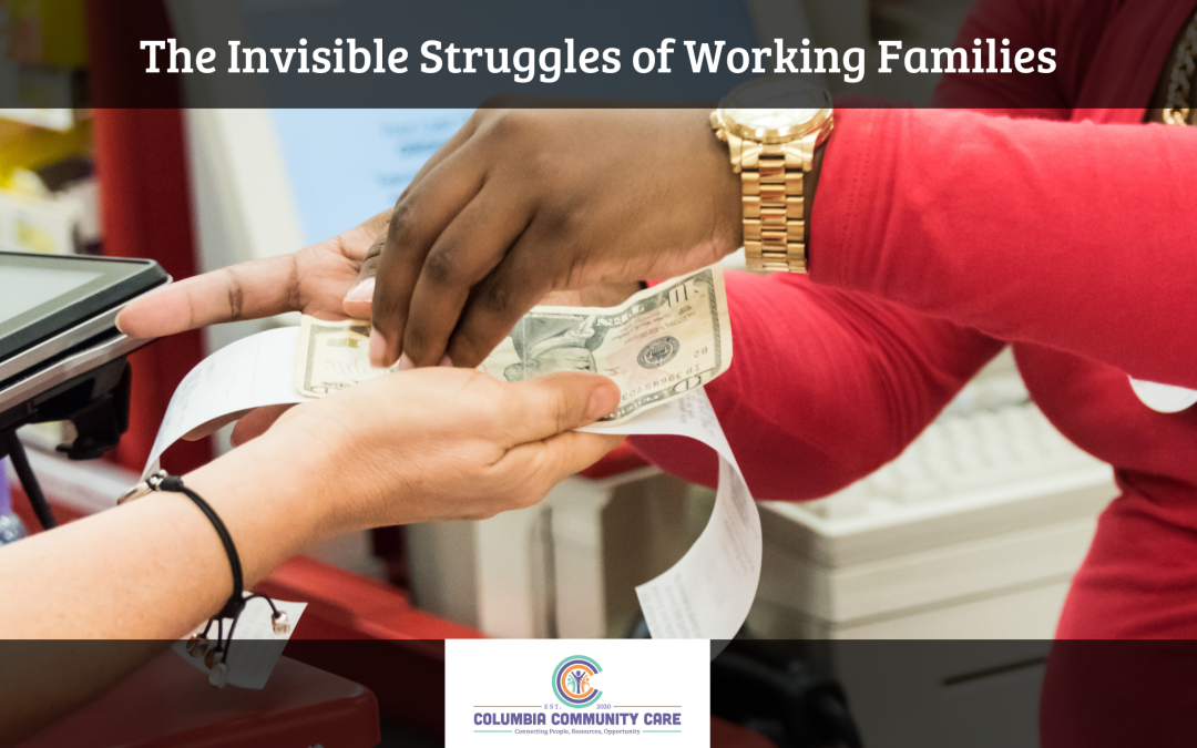 image of a person paying with cash at a store, close up of the hands exchanging money. Text reads "the invisible struggles of working families" with the columbia community care logo at the bottom center.